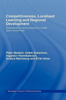 Competitiveness, Localised Learning and Regional Development - Heikki Eskelinen