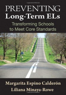 Preventing Long-Term ELs: Transforming Schools to Meet Core Standards - Margarita Espino Calderon, Liliana Minaya-Rowe