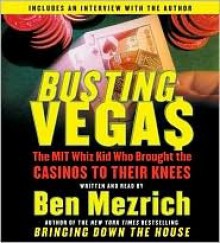 Busting Vegas: The MIT Whiz Kid Who Brought the Casinos to Their Knees - Ben Mezrich