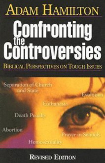 Confronting the Controversies - Participant's Book: Biblical Perspectives on Tough Issues - Adam Hamilton