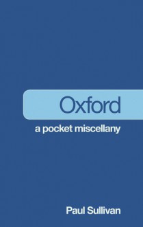 Oxford: A Pocket Miscellany - Paul Sullivan