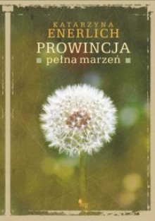 Prowincja pełna marzeń - Katarzyna Enerlich