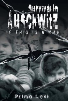 Survival in Auschwitz: The Nazi Assault on Humanity - Primo Levi