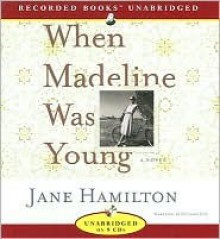 When Madeline Was Young - Jane Hamilton, Richard Poe