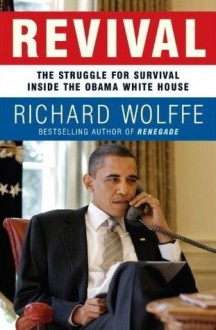 Revival: The Struggle for Survival Inside the Obama White House - Richard Wolffe