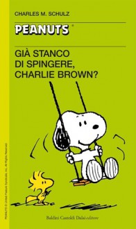 Già stanco di spingere Charlie Brown? - Charles M. Schulz