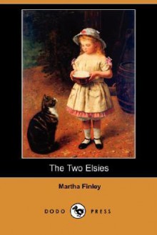 The Two Elsies (Dodo Press) - Martha Finley