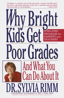 Why Bright Kids Get Poor Grades: And What You Can Do About It - Sylvia B. Rimm