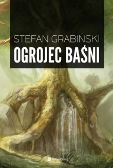 Ogrojec baśni - Stefan Grabiński