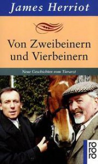 Von Zweibeinern und Vierbeinern: neue Geschichten vom Tierarzt - James Herriot