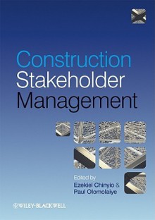 Construction Stakeholder Management - Ezekiel Chinyio, Paul Olomolaiye