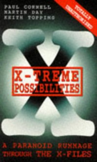 X Treme Possibilities: A Paranoid Rummage Through The X Files (Virgin) - Paul Cornell, Martin Day, Keith Topping