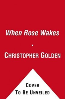 When Rose Wakes - Christopher Golden