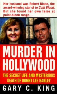 Murder In Hollywood: The Secret Life and Mysterious Death of Bonny Lee Bakley - Gary C. King