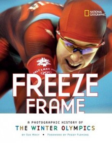 Freeze Frame: A Photographic History of the Winter Olympics - Sue Macy