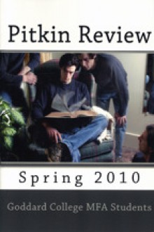 Pitkin Review, Spring 2010 - Sharon Cicilian, Sarah Shellow, Jennifer Brennock, Thirza Defoe, Mary Frye, Phil Duncan, Andrew Bud Adams, Nate Chang, David Alan Morrison, Teresa Chuc Dowell, Kristen Stone, Karen Barnett, Katy M. Zirbel, Matilda Leyser, Marni Follett, Isla McKetta, James Michael O’Brie