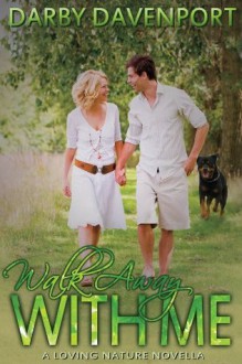 Walk Away with Me (Loving Nature Novellas) - Darby Davenport