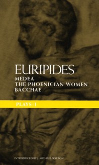 Euripides Plays: 1: Medea, The Phoenician Women, and Bacchae - Euripides, David Thompson, J. Michael Walton