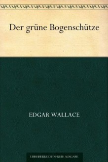 Der grüne Bogenschütze - Edgar Wallace