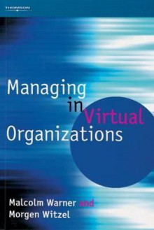 Managing In Virtual Organizations - Malcolm Warner, Morgen Witzel