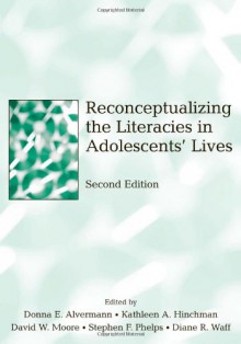 Reconceptualizing the Literacies in Adolescents' Lives - Donna E. Alvermann