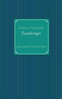 Zaunkrieger - Robert Schmidt