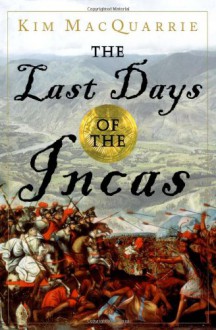 The Last Days of the Incas - Kim MacQuarrie