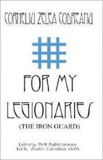 For My Legionaries (The Iron Guard) - Corneliu Zelea Codreanu, Dimitrie Gazdaru