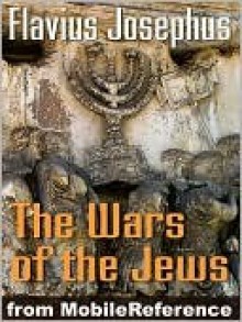 Wars of the Jews or Jewish War or the History of the Destruction of Jerusalem - Josephus, William Whiston