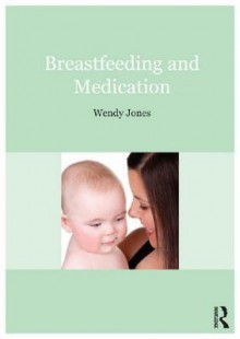 Breastfeeding and Medication - Wendy Jones