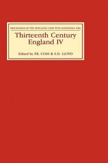 Thirteenth Century England IV: Proceedings of the Newcastle Upon Tyne Conference 1991 - Peter R. Coss, S.D. Lloyd