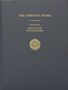 Roman Pottery: The Fine Ware Import - Typology (Agora XXXII) (Excavations in the Athenian Agora) - John Hayes