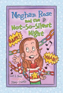 Meghan Rose and the Not-So-Silent Night - Lori Z. Scott, Stacy Curtis