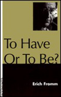 To Have or to Be? - Erich Fromm