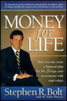 Money for Life: How You Can Create a Financial Plan for Life & Align Your Investments with Your Values - Stephen R. Bolt