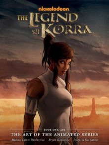 The Legend of Korra: The Art of the Animated Series Book One-Air - Michael Dante DiMartino, Bryan Konietzko, Dave Marshall