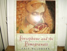 Persephone and the Pomegranate: A Myth from Greece - Kris Waldherr