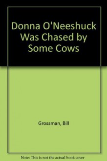 Donna O'Neeshuck Was Chased by Some Cows (Library) - Bill Grossman, Sue Truesdell