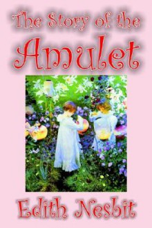 The Story of the Amulet - E. Nesbit