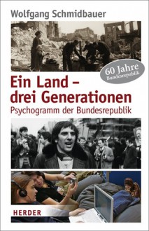 Ein Land-drei Generationen: Psychogramm der Bundesrepublik - Wolfgang Schmidbauer