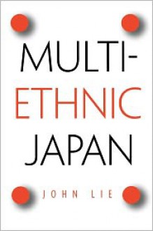 Multiethnic Japan - John Lie