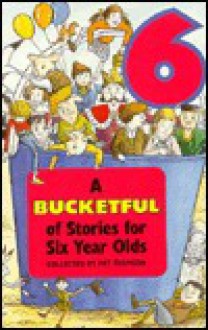 A Bucketful of Stories for Six Year Olds - Pat Thomson