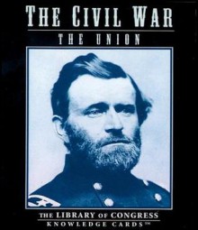 The Civil War: The Union Knowledge Cards: The Library of Congress Knowledge Cards - Library of Congress