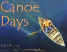 Canoe Days - Gary Paulsen, Ruth Wright Paulsen