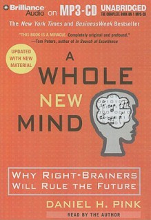 A Whole New Mind: Why Right-Brainers Will Rule the Future - Daniel H. Pink