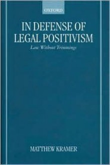 In Defense of Legal Positivism: Law Without Trimmings - Matthew H. Kramer