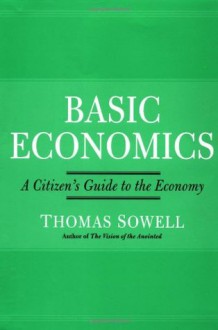 Basic Economics: A Citizen's Guide To The Economy - Thomas Sowell