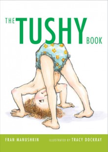 The Tushy Book (Board Book) - Fran Manushkin, Tracy Dockray