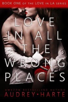 Love in All the Wrong Places (Love in LA) - Audrey Harte