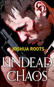 Undead Chaos - Joshua Roots